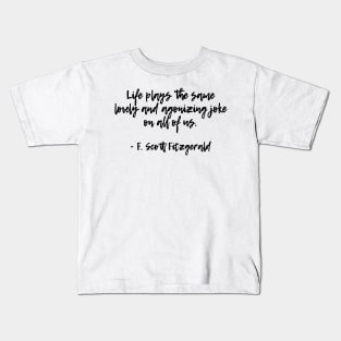 Life plays a joke - F Scott Fitzgerald quote Kids T-Shirt